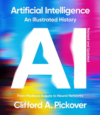 Artificial Intelligence: An Illustrated History: From Medieval Robots to Neural Networks Paperback Union Square & Co.