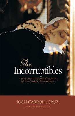Incorruptibles: A Study of Incorruption in the Bodies of Various Saints and Beati Paperback Tan Books