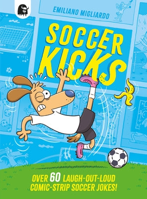 Soccer Kicks: Over 60 Laugh-Out-Loud Comic Strip Soccer Jokes! by Migliardo, Emiliano