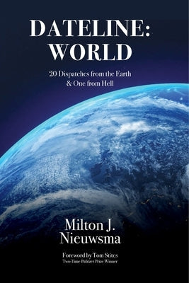 Dateline: World-20 Dispatches from the Earth & One from Hell Paperback Brick Tower Press