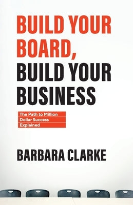 Build Your Board, Build Your Business: The Path to Million Dollar Success Explained Paperback Impact Seat Publishing