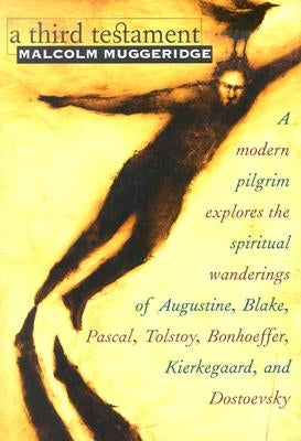 A Third Testament: A Modern Pilgrim Explores the Spiritual Wanderings of Augustine, Blake, Pascal, Tolstoy, Bonhoeffer, Kierkegaard, and Paperback Orbis Books