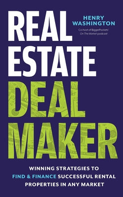 Real Estate Deal Maker: Real Estate Deal Maker: Winning Strategies to Find and Finance Successful Rental Properties in Any Market Paperback Biggerpockets Publishing LLC