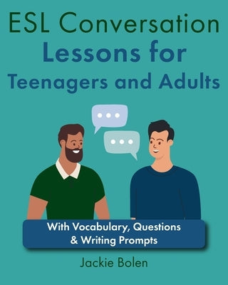 ESL Conversation Lessons for Teenagers and Adults: With Vocabulary, Questions & Writing Prompts Paperback Independently Published