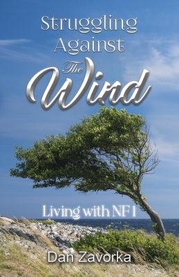 Struggling Against the Wind: Living with NF1 Paperback Dan Zavorka