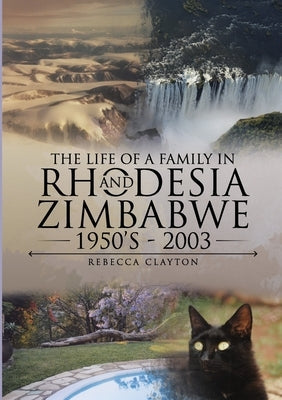 The Life Of A Family In Rhodesia and Zimbabwe 1950's - 2003 Paperback Lulu.com