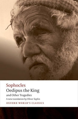Oedipus the King and Other Tragedies: Oedipus the King, Aias, Philoctetes, Oedipus at Colonus Paperback Oxford University Press, USA