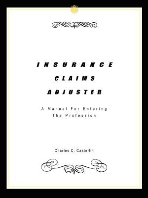 Insurance Claims Adjuster: A Manual For Entering The Profession Paperback 1st Book Library