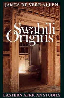 Swahili Origins: Swahili Culture and the Shungwaya Phenomenon Paperback Ohio University Press