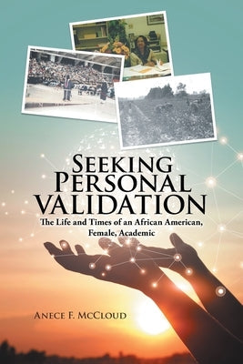 Seeking Personal Validation: The Life and Times of An African American, Female, Academic Paperback Litprime Solutions