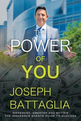 The Power of You: Different, Smarter and Better - The Insurance Agents Guide to Success Paperback Outskirts Press
