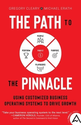 The Path to the Pinnacle: Using Customized Business Operating Systems to Drive Growth Paperback Lioncrest Publishing
