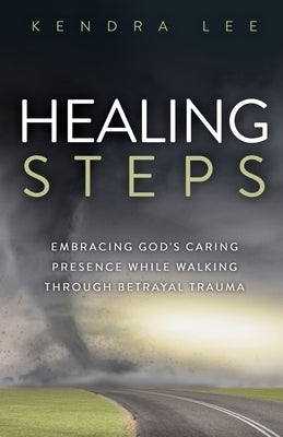 Healing Steps: Embracing God's Caring Presence While Walking Through Betrayal Trauma Paperback Trilogy Christian Publishing