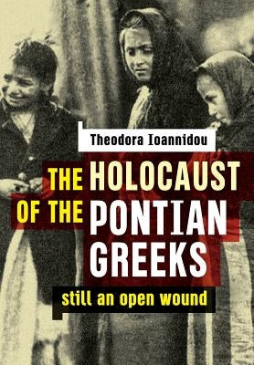 The Holocaust of the Pontian Greeks: Still an open wound Paperback Ioannidou Theodora