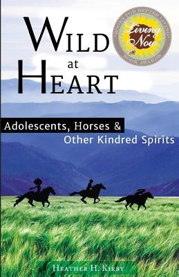 Wild at Heart: Adolescents, Horses & Other Kindred Spirits Paperback Merry Dissonance Press