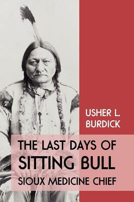 The Last Days of Sitting Bull: Sioux Medicine Chief Paperback Coachwhip Publications