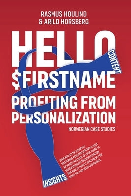 Hello $FirstName - Norwegian Case Studies: Profiting from Personalization in Norway Paperback Omnichannel Institute