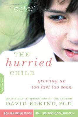 The Hurried Child (25th Anniversary Edition) Da Capo Lifelong Books