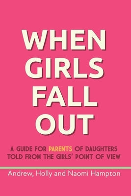 When Girls Fall Out: A guide for parents of daughters told from the girls' point of view Paperback When Girls Fall Out