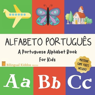 Alfabeto Portugues: A Portuguese Alphabet Book For Kids: Language Learning Book For Babies Ages 1 - 3: Matching Games Included: Gift For P Paperback Independently Published