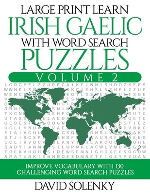 Large Print Learn Irish Gaelic with Word Search Puzzles Volume 2: Learn Irish Gaelic Language Vocabulary with 130 Challenging Bilingual Word Find Puzz Paperback Independently Published