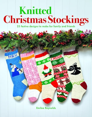 Knitted Christmas Stockings: 24 Festive Designs to Make for Family and Friends Paperback GMC Publications