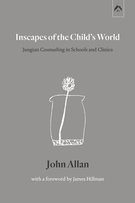 Inscapes of the Child's World: Jungian Counseling in Schools and Clinics Paperback Spring Publications