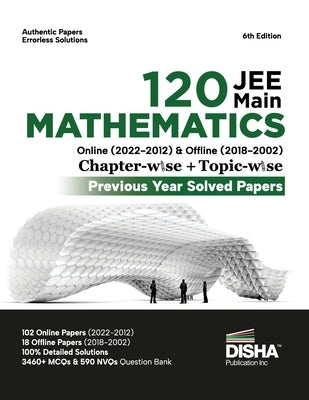 Disha 120 JEE Main Mathematics Online (2022 - 2012) & Offline (2018 - 2002) Chapter-wise + Topic-wise Previous Years Solved Papers 6th Edition NCERT C Paperback Disha Publication