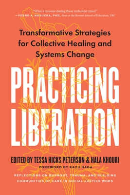 Practicing Liberation: Transformative Strategies for Collective Healing & Systems Change: Reflections on Burnout, Trauma & Building Communiti Paperback North Atlantic Books