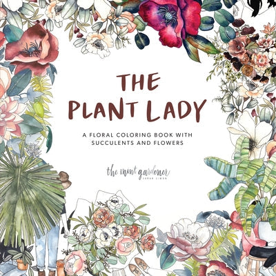 The Plant Lady: A Floral Coloring Book with Succulents and Flowers Paperback Paige Tate & Co