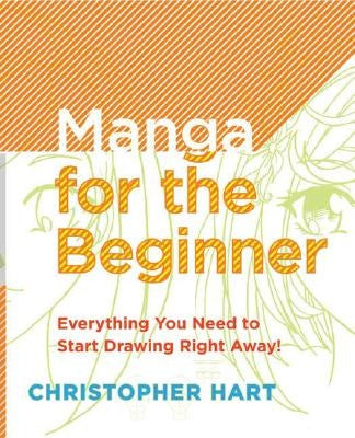Manga for the Beginner: Everything You Need to Know to Get Started Right Away! Paperback Watson-Guptill