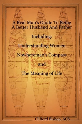 A Real Man's Guide To Being A Better Husband And Father Paperback Lulu.com
