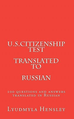 U.S.Citizenship test translated in Russian: 100 questions U.S. Citizenship test translated in Russian Paperback Createspace Independent Publishing Platform