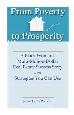 From Poverty to Prosperity: A Black Woman's Multi-Million-Dollar Real Estate Success Story and Strategies You Can Use Paperback Legacies & Memories