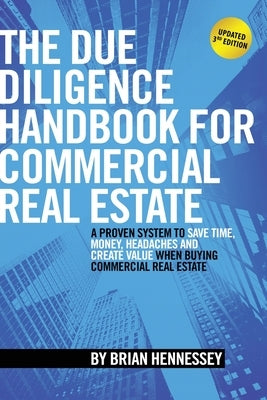 The Due Diligence Handbook For Commercial Real Estate: A Proven System To Save Time, Money, Headaches And Create Value When Buying Commercial Real Est Paperback Createspace Independent Publishing Platform