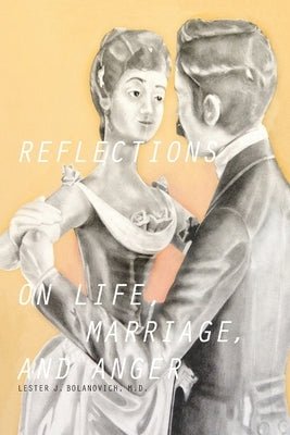 Reflections on Life, Marriage, and Anger Paperback Lester J Bolanovich
