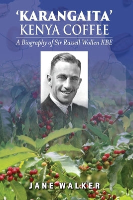 Karangaita' Kenya Coffee: A Biography of Sir Russell Wollen KBE Paperback Australian Self Publishing Group