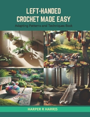Left-Handed Crochet Made Easy: Adapting Patterns and Techniques Book Paperback Independently Published