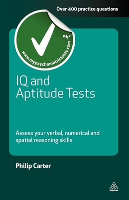 IQ and Aptitude Tests: Assess Your Verbal Numerical and Spatial Reasoning Skills Paperback Kogan Page