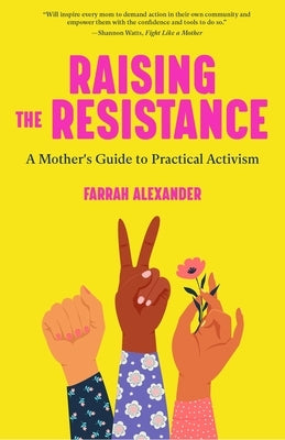 Raising the Resistance: A Mother's Guide to Practical Activism ( Feminist Theory, Motherhood, Feminism, Social Activism) Paperback Mango