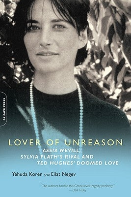 Lover of Unreason: Assia Wevill, Sylvia Plath's Rival and Ted Hughes' Doomed Love Paperback Da Capo Press