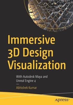Immersive 3D Design Visualization: With Autodesk Maya and Unreal Engine 4 Paperback Apress
