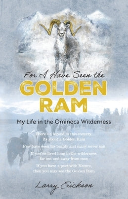 For I Have Seen the Golden Ram: My Life in The Omineca Wilderness Paperback FriesenPress