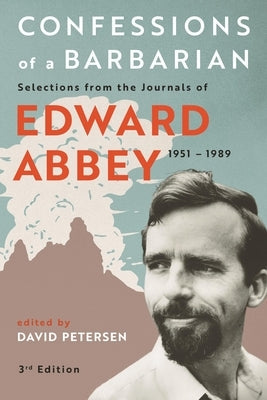 Confessions of a Barbarian: Selections from the Journals of Edward Abbey, 1951 - 1989 Paperback Bower House
