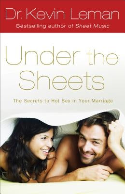 Under the Sheets: The Secrets to Hot Sex in Your Marriage Paperback Fleming H. Revell Company