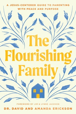 The Flourishing Family: A Jesus-Centered Guide to Parenting with Peace and Purpose Paperback Tyndale Refresh