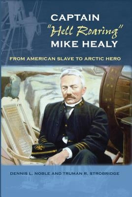 Captain "hell Roaring" Mike Healy: From American Slave to Arctic Hero Paperback University Press of Florida