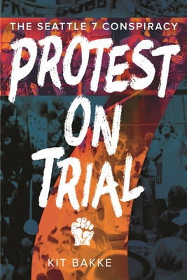 Protest on Trial: The Seattle 7 Conspiracy Paperback Washington State University Press