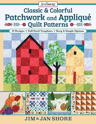 Classic & Colorful Patchwork and Appliqué Quilt Patterns: 24 Designs - Full Sized Templates - Keep It Simple Options Paperback Landauer (IL)