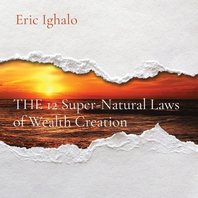 THE 12 Super-Natural Laws of Wealth Creation by Ighalo, Eric